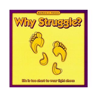 Why Struggle?; Life is Too Short to Wear Tight Shoes Barbara Faison 9780967208107 Books