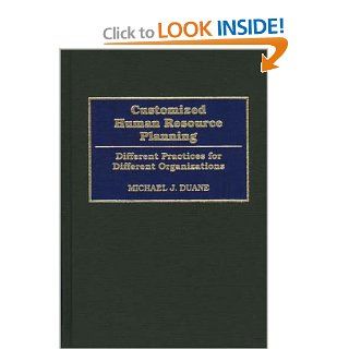 Customized Human Resource Planning Different Practices for Different Organizations (9780899309118) Michael Duane Books