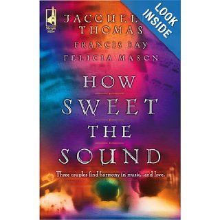 How Sweet the Sound Make a Joyful Noise/Then Sings My Soul/Heart Songs (Love Inspired Romance 3 in 1) Jacquelin Thomas, Francis Ray, Felicia Mason 9780373785346 Books