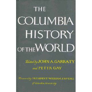 The Columbia History of the World John A. & Peter Gay (editors) GARRATY 9780060114329 Books