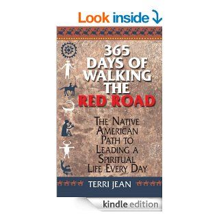 365 Days Of Walking The Red Road The Native American Path to Leading a Spiritual Life Every Day (Religion and Spirituality) eBook Terri Jean Kindle Store