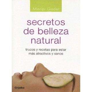 Secretos De Belleza Natural (Spanish Edition) Maripi Gadet 9780307273802 Books
