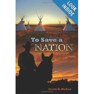 To Save A Nation Scott D Roker 9781456543341 Books