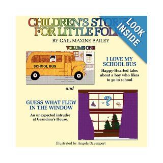 CHILDREN'S STORIES FOR LITTLE FOLK I LOVE MY SCHOOL BUS and GUESS WHAT FLEW IN THE WINDOW Gail Maxine Bailey 9781434339348 Books