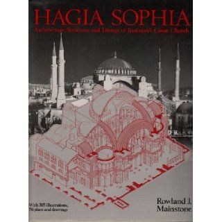 Hagia Sophia Architecture, Structure, Liturgy of Justinian's Great Church R. J. Mainstone 9780500340981 Books