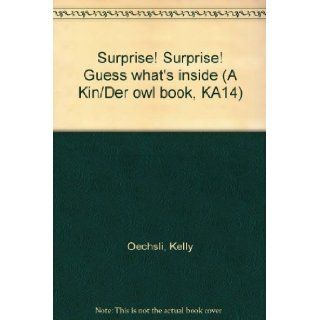Surprise Surprise Guess what's inside (A Kin/Der owl book, KA14) Kelly Oechsli Books
