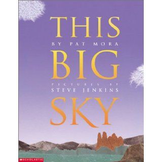 This Big Sky Pat Mora, Steve Jenkins 9780439400701 Books