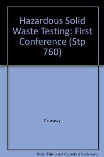 Hazardous Solid Waste Testing First Conference (Stp 760) (9780803107953) Conway, Malloy Books