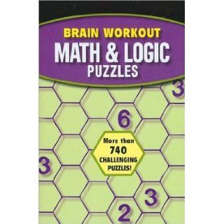 Brain Workout Math & Logic Puzzles  More than 740 challenging puzzles Dave Tuller & Michael Rios 9781435142510 Books