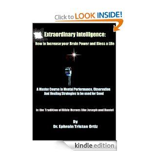 Extraordinary Intelligence How to Increase your Brain Power and Bless a Life eBook Ephrain Tristan Ortiz, Gloria Navarro Kindle Store