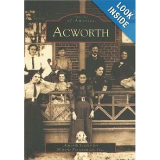 Acworth (GA) (Images of America) Acworth Society for Historic Preservation Inc. 9780738514796 Books
