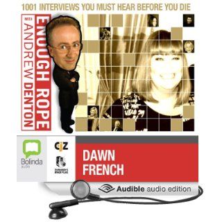 Enough Rope with Andrew Denton Dawn French (Audible Audio Edition) Andrew Denton, Dawn French Books