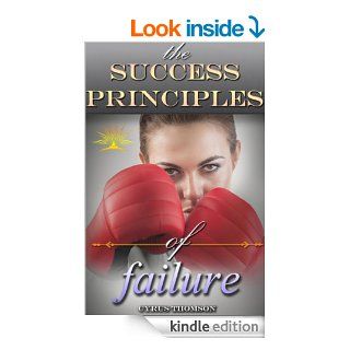 The Success Principles of Failure Quickly Overcome the Fear of Failure and Learn the Success Habits of Highly Motivated People (Developed Life PersonalHabits, Success Principles, Fear of Failure) eBook Cyrus Thomson Kindle Store