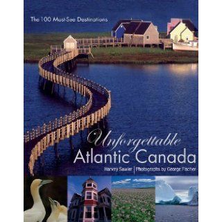 Unforgettable Atlantic Canada by George Fischer (May 10 2010) Books