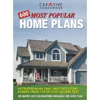 600 Most Popular Home Plans Homes from 770 to 4, 750 Square Feet Editors of Creative Homeowner 0078585110230 Books