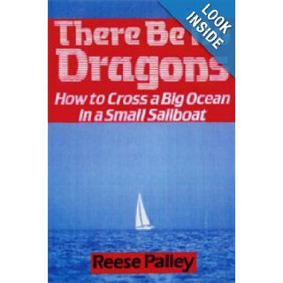 There Be No Dragons How to Cross a Big Ocean in a Small Sailboat (Sheridan House) Reese Palley 9780713647136 Books