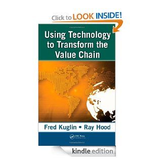 Using Technology to Transform  the Value Chain eBook Fred Kuglin, Ray Hood Kindle Store