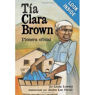 Tia Clara Brown/aunt Clara Brown Pionera Oficial (Yo Solo Biografias) (Spanish Edition) Linda Lowery, Linda Lowery Keep, Janice Lee Porter 9780822531289 Books