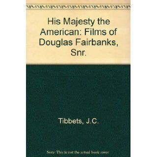 His Majesty the American The Cinema of Douglas Fairbanks, Sr. John C. Tibbetts, James M. Welsh 9780498016073 Books