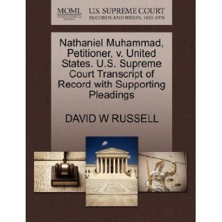Nathaniel Muhammad, Petitioner, v. United States. U.S. Supreme Court Transcript of Record with Supporting Pleadings DAVID W RUSSELL 9781270673613 Books