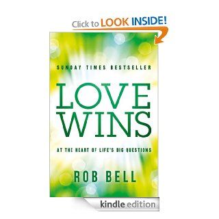 Love Wins At the Heart of Life's Big Questions eBook Rob Bell Kindle Store