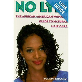 No Lye The African American Woman's Guide To Natural Hair Care Tulani Kinard 9780312151805 Books