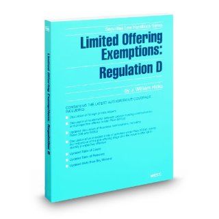 Limited Offering Exemptions Regulation D, 2010 2011 ed. (Securities Law Handbook Series) J. William Hicks 9780314936233 Books
