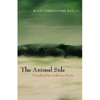 The Animal Side Jean Christophe Bailly, Catherine Porter 9780823234431 Books