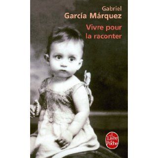 Vivre Pour La Raconter (Ldp Litterature) (French Edition) G. Garcia Marquez 9782253116837 Books