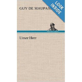 Unser Herz (German Edition) Guy de Maupassant, Guy De Maupassant 9783847256403 Books