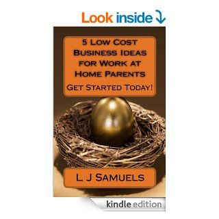 5 Low Cost Business Ideas for Work at Home Parents (5 Simple Money Machines) eBook L Samuels Kindle Store