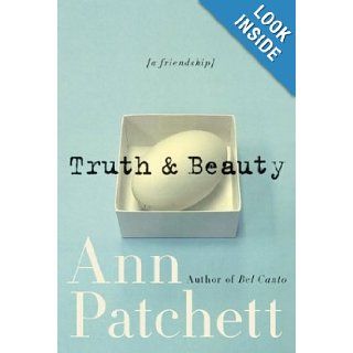 Truth & Beauty  A Friendship Ann Patchett Books