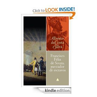 Francisco Flix de Souza, mercador de escravos (Portuguese Edition) eBook Alberto da Costa e Silva Kindle Store