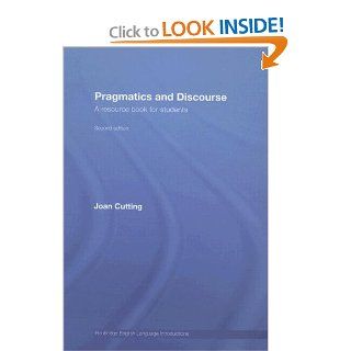 Pragmatics and Discourse A Resource Book for Students (Routledge English Language Introductions) (9780415446686) Joan Cutting Books