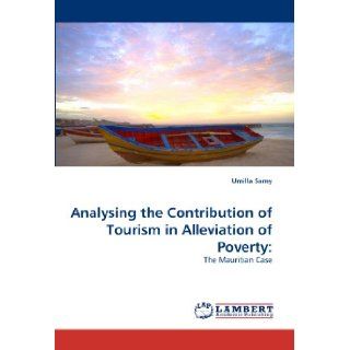 Analysing the Contribution of Tourism in Alleviation of Poverty The Mauritian Case Umilla Samy 9783838369112 Books