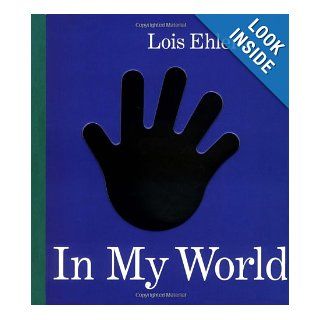 In My World Lois Ehlert 9780152162696 Books