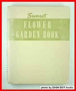 SUNSET FLOWER GARDEN BOOK Sunset magazine. Books