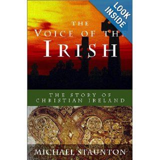 The Voice of the Irish The Story of Christian Ireland Michael Staunton 9781587680229 Books