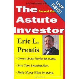 The Astute Investor, Second Edition (9780975966013) Eric L. Prentis Books