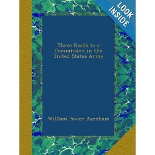 Three Roads to a Commission in the United States Army William Power Burnham Books