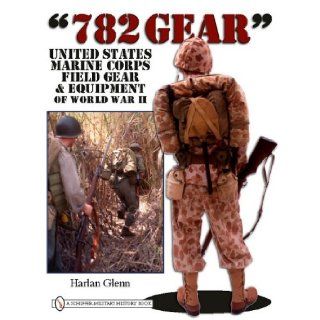 782 Gear United States Marine Corps Field Gear and Equipment of World War II Harlan Glenn 9780764333552 Books