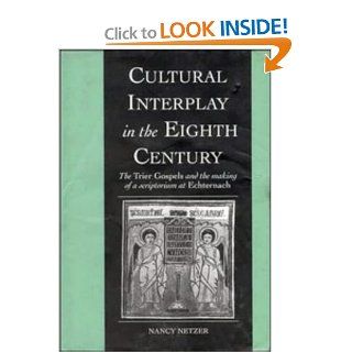 Cultural Interplay in the Eighth Century The Trier Gospels and the Makings of a Scriptorium at Echternach (Cambridge Studies in Palaeography and Codicology) (9780521412551) Nancy Netzer Books
