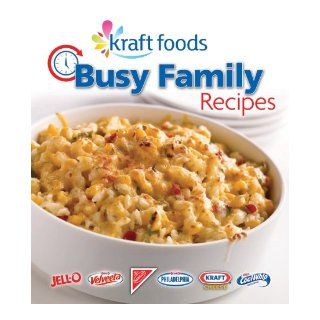 Kraft Foods Busy Family Recipes Editors of Favorite Brand Name Recipes, Editors of Publications International Ltd. 9781605531830 Books