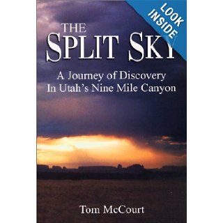 The Split Sky A Journey of Discovery in Utah's Nine Mile Canyon Tom McCourt 9780974156811 Books