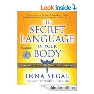 The Secret Language of Your Body The Essential Guide to Health and Wellness eBook Inna Segal, M.D., Bernie S. Siegel Kindle Store