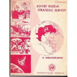 Soviet Russia Strategic Survey, a Bibliography (DA Pamphlet 20 64) Department of the Army Books