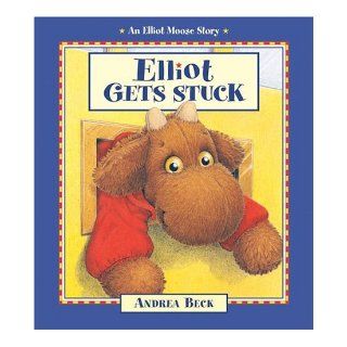 Elliot Gets Stuck (An Elliot Moose Story) Andrea Beck 9781553370109 Books