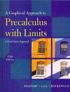 Graphical Approach to Precalculus with Limits A Unit Circle Approach plus MyMathLab/MyStatLab Student Access Code Card, A (5th Edition) John E. Hornsby, Margaret L. Lial, Gary K. Rockswold 9780321624321 Books