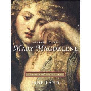 Searching for Mary Magdalene A Journey Through Art and Literature Jane Lahr 9781932183894 Books