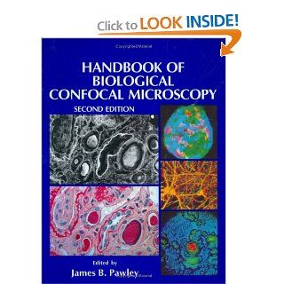 Handbook of Biological Confocal Microscopy (The Language of Science) James Pawley 9780306448263 Books